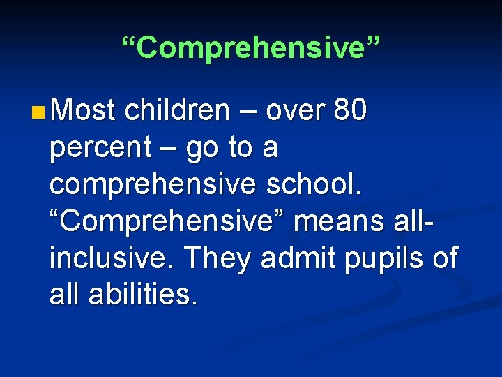 “Comprehensive” n Most children – over 80 percent – go to a comprehensive school.