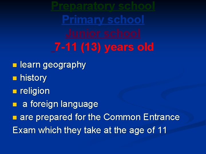 Preparatory school Primary school Junior school 7 -11 (13) years old learn geography n