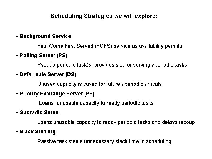 Scheduling Strategies we will explore: • Background Service First Come First Served (FCFS) service