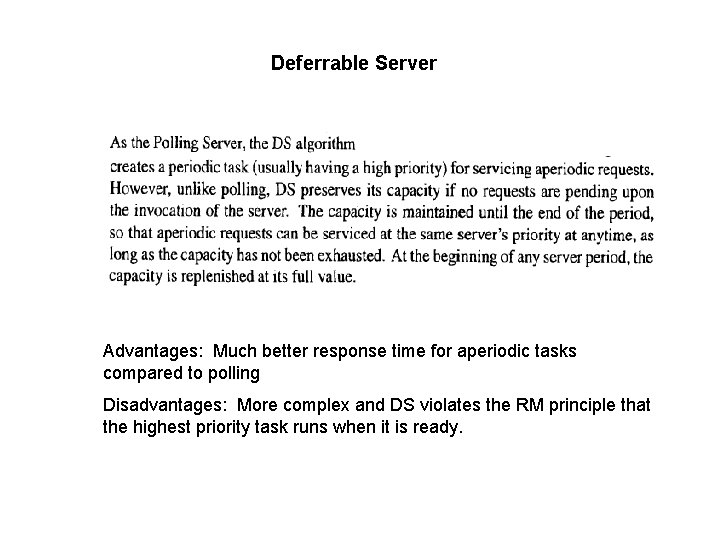 Deferrable Server Advantages: Much better response time for aperiodic tasks compared to polling Disadvantages: