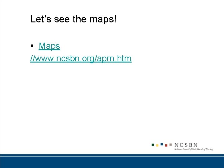 Let’s see the maps! § Maps //www. ncsbn. org/aprn. htm 