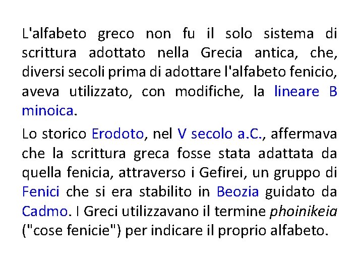 L'alfabeto greco non fu il solo sistema di scrittura adottato nella Grecia antica, che,