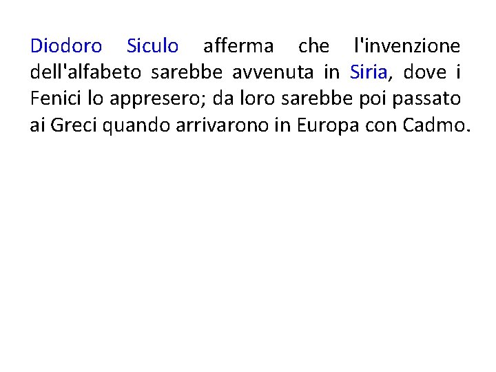 Diodoro Siculo afferma che l'invenzione dell'alfabeto sarebbe avvenuta in Siria, dove i Fenici lo