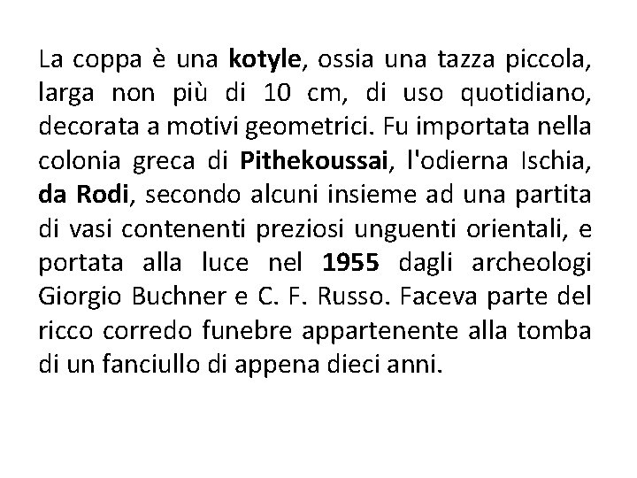 La coppa è una kotyle, ossia una tazza piccola, larga non più di 10