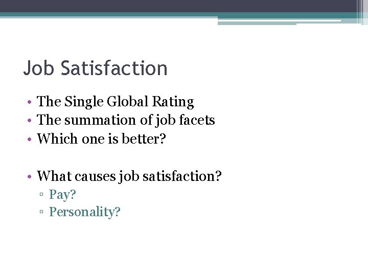 Job Satisfaction • The Single Global Rating • The summation of job facets •