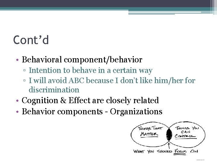 Cont’d • Behavioral component/behavior ▫ Intention to behave in a certain way ▫ I