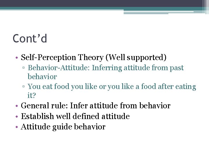 Cont’d • Self-Perception Theory (Well supported) ▫ Behavior-Attitude: Inferring attitude from past behavior ▫