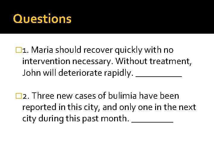 Questions � 1. Maria should recover quickly with no intervention necessary. Without treatment, John