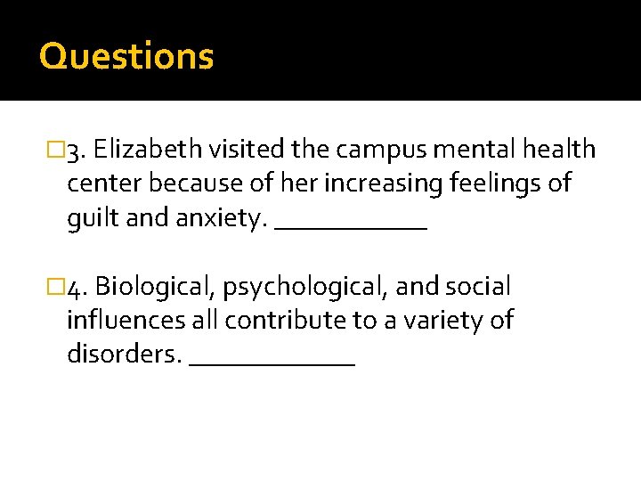 Questions � 3. Elizabeth visited the campus mental health center because of her increasing