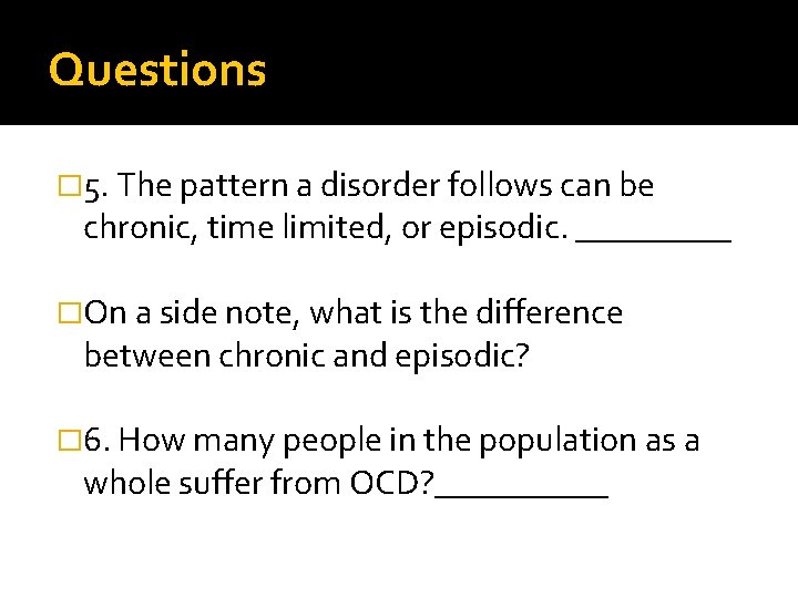 Questions � 5. The pattern a disorder follows can be chronic, time limited, or