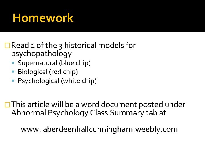 Homework �Read 1 of the 3 historical models for psychopathology Supernatural (blue chip) Biological