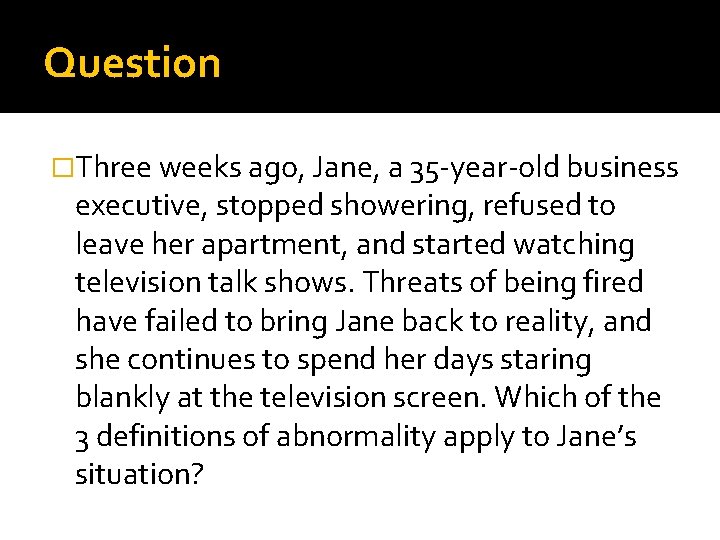 Question �Three weeks ago, Jane, a 35 -year-old business executive, stopped showering, refused to
