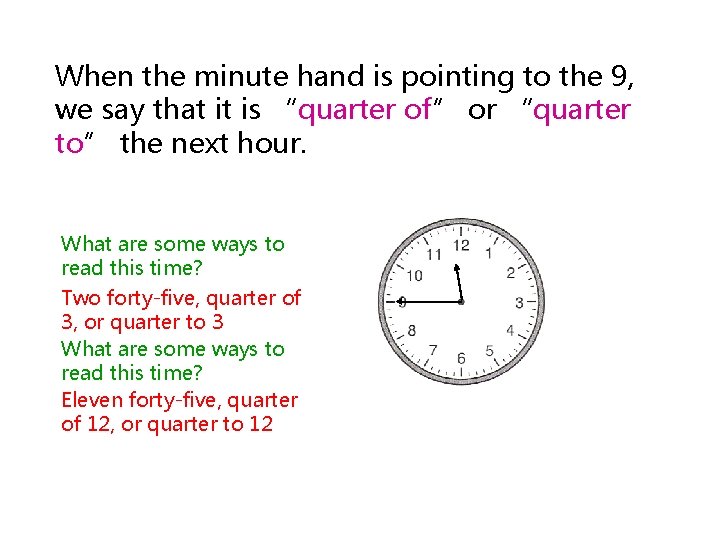 When the minute hand is pointing to the 9, we say that it is