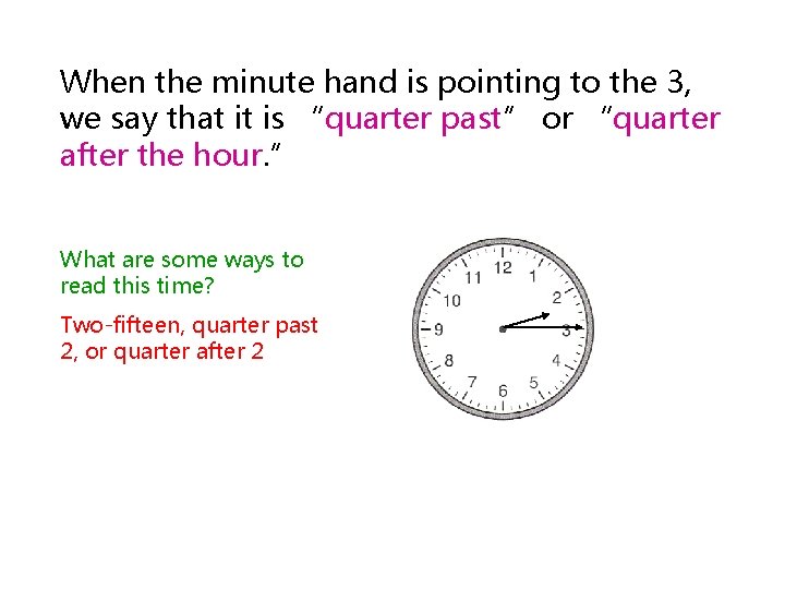 When the minute hand is pointing to the 3, we say that it is