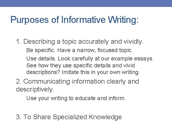 Purposes of Informative Writing: 1. Describing a topic accurately and vividly. Be specific. Have