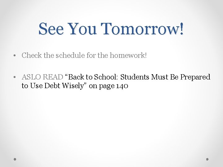 See You Tomorrow! • Check the schedule for the homework! • ASLO READ “Back