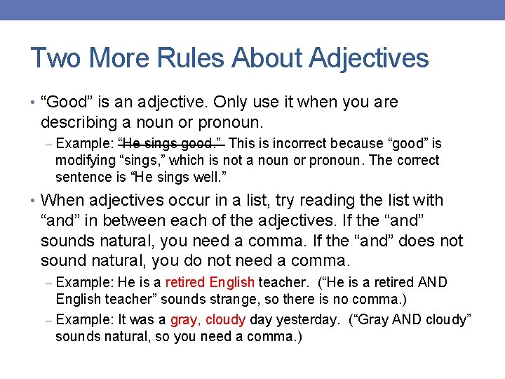 Two More Rules About Adjectives • “Good” is an adjective. Only use it when