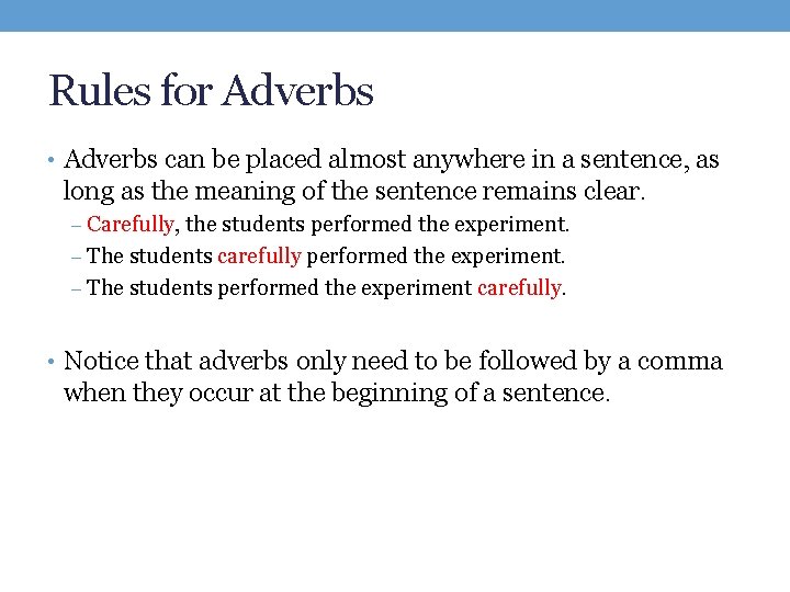 Rules for Adverbs • Adverbs can be placed almost anywhere in a sentence, as
