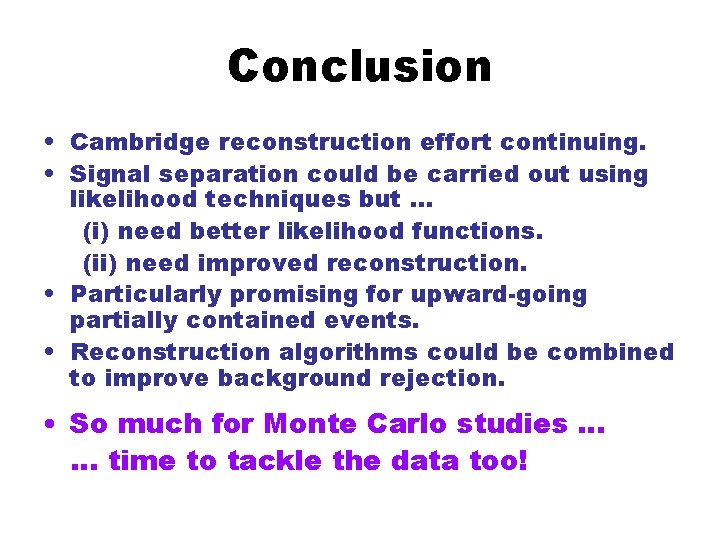 Conclusion • Cambridge reconstruction effort continuing. • Signal separation could be carried out using