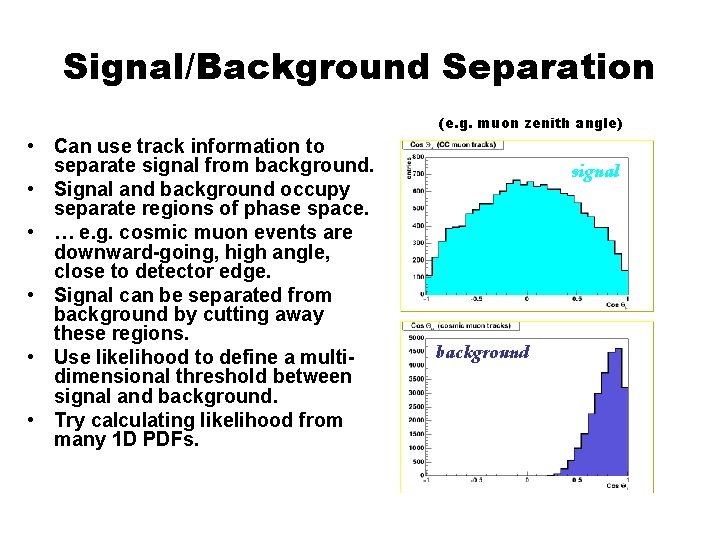 Signal/Background Separation (e. g. muon zenith angle) • Can use track information to separate