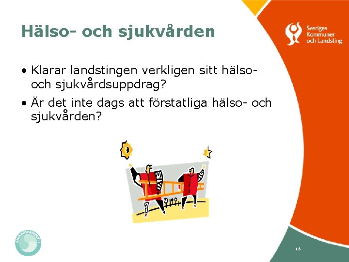 Hälso- och sjukvården • Klarar landstingen verkligen sitt hälsooch sjukvårdsuppdrag? • Är det inte