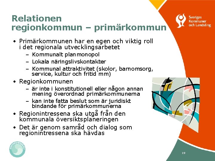 Relationen regionkommun – primärkommun • Primärkommunen har en egen och viktig roll i det