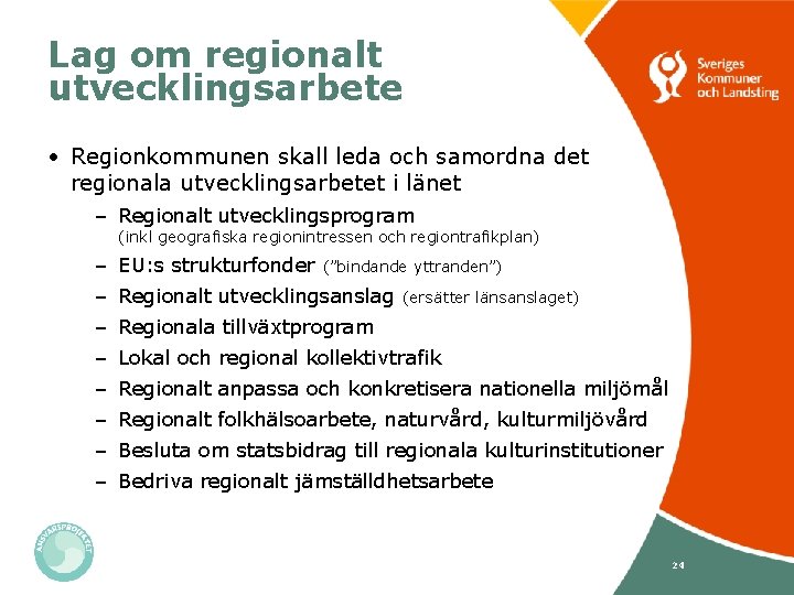 Lag om regionalt utvecklingsarbete • Regionkommunen skall leda och samordna det regionala utvecklingsarbetet i