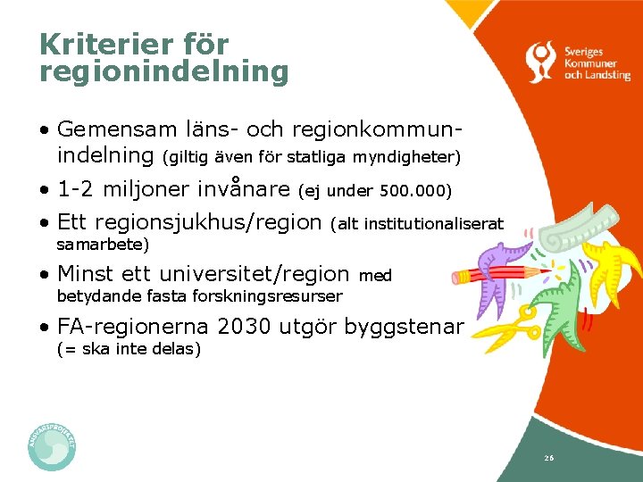 Kriterier för regionindelning • Gemensam läns- och regionkommunindelning (giltig även för statliga myndigheter) •