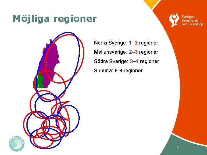 Möjliga regioner Norra Sverige: 1– 2 regioner Mellansverige: 2– 3 regioner Södra Sverige: 3–