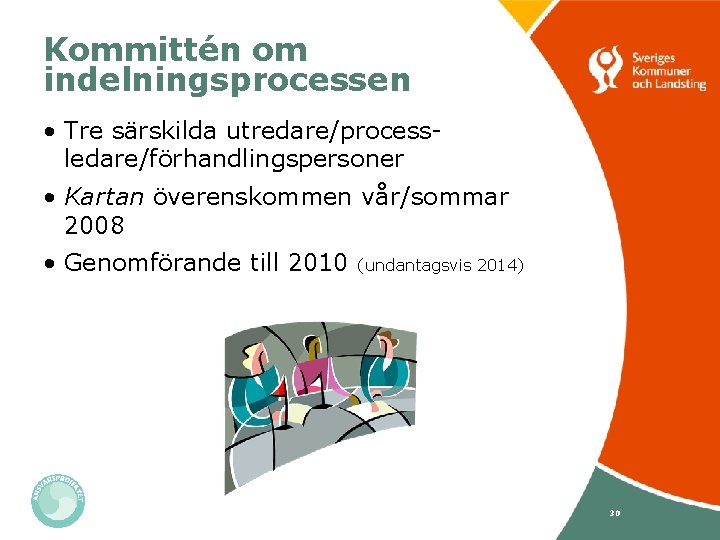 Kommittén om indelningsprocessen • Tre särskilda utredare/processledare/förhandlingspersoner • Kartan överenskommen vår/sommar 2008 • Genomförande