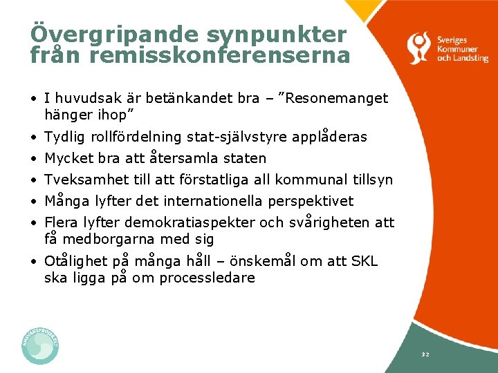 Övergripande synpunkter från remisskonferenserna • I huvudsak är betänkandet bra – ”Resonemanget hänger ihop”