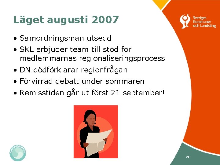 Läget augusti 2007 • Samordningsman utsedd • SKL erbjuder team till stöd för medlemmarnas