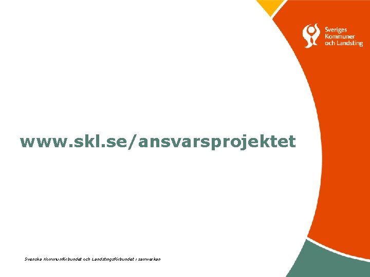 www. skl. se/ansvarsprojektet Svenska Kommunförbundet och Landstingsförbundet i samverkan 