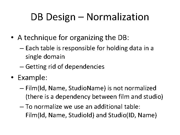 DB Design – Normalization • A technique for organizing the DB: – Each table