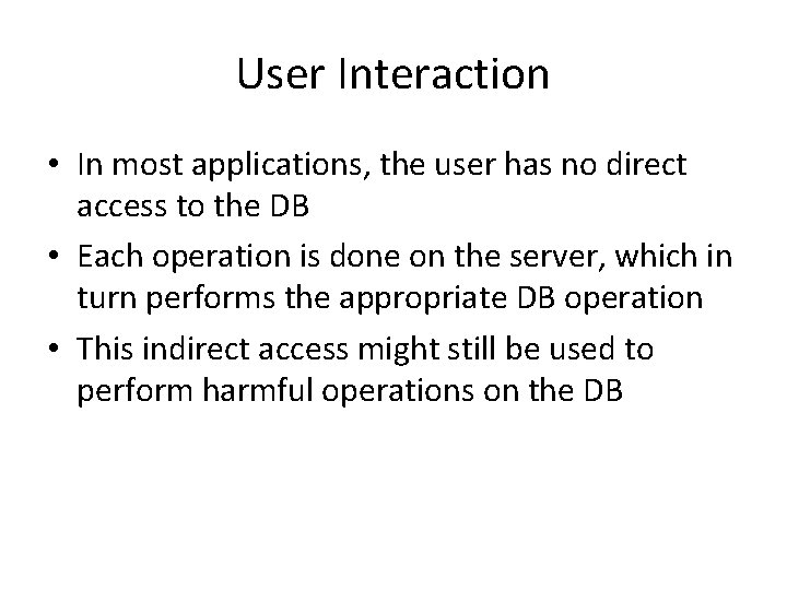 User Interaction • In most applications, the user has no direct access to the