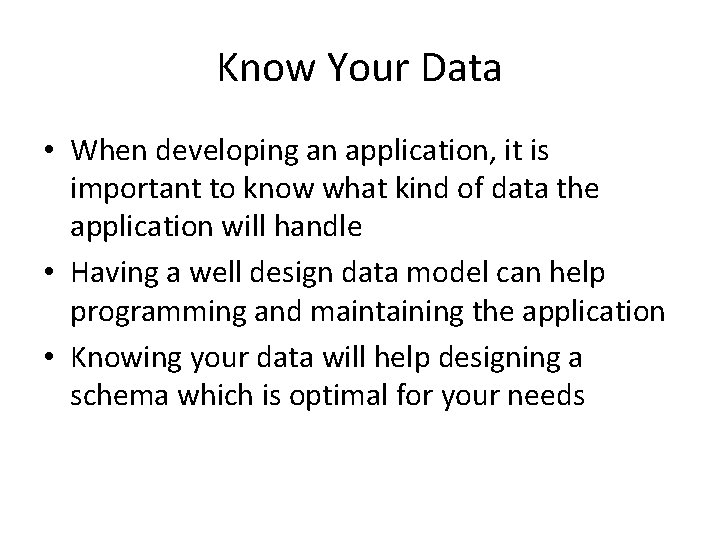 Know Your Data • When developing an application, it is important to know what