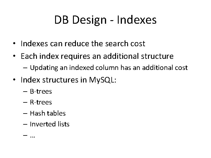 DB Design - Indexes • Indexes can reduce the search cost • Each index