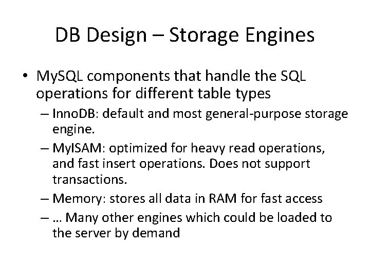 DB Design – Storage Engines • My. SQL components that handle the SQL operations