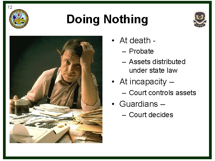 12 Doing Nothing • At death – Probate – Assets distributed under state law