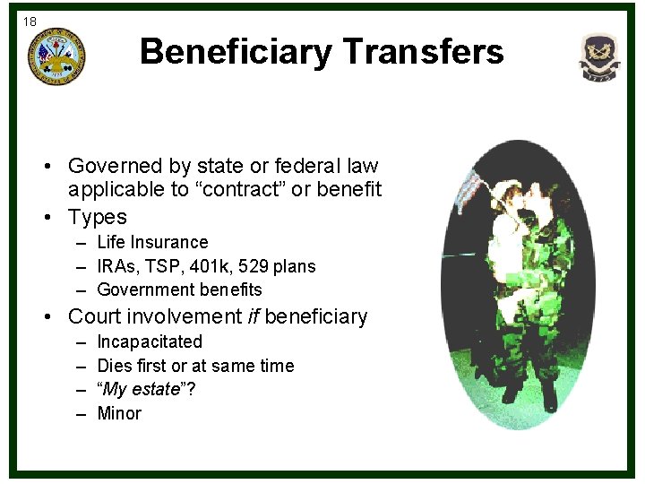18 Beneficiary Transfers • Governed by state or federal law applicable to “contract” or