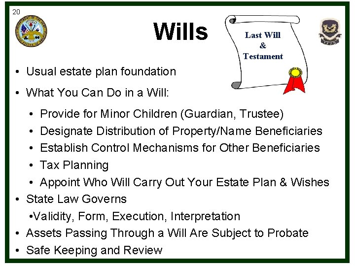 20 Wills Last Will & Testament • Usual estate plan foundation • What You