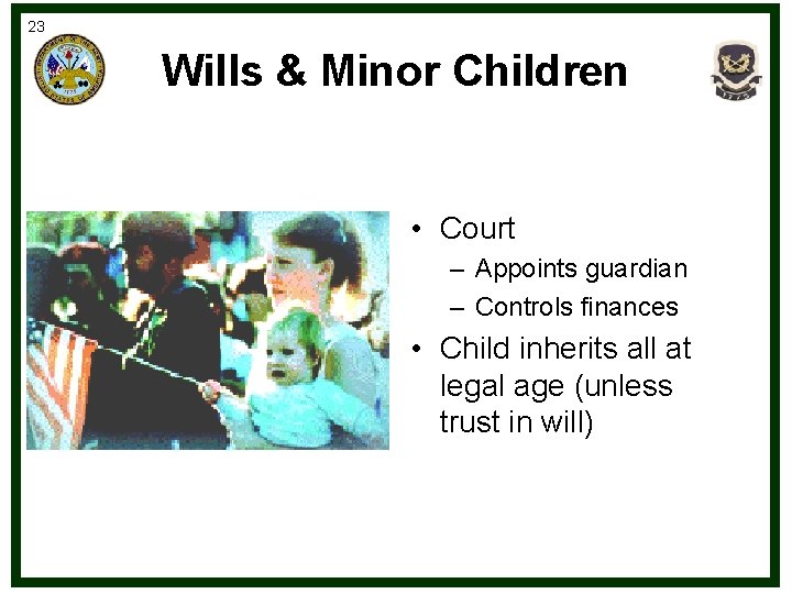 23 Wills & Minor Children • Court – Appoints guardian – Controls finances •