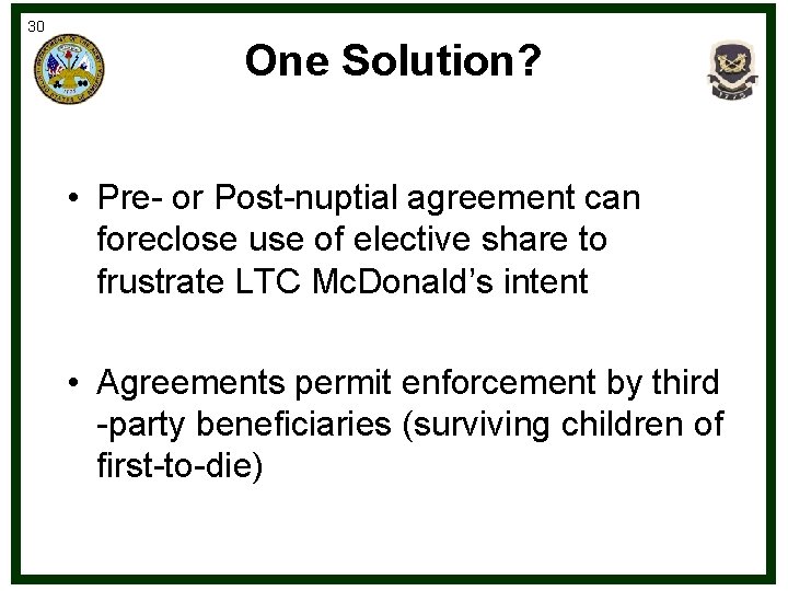 30 One Solution? • Pre- or Post-nuptial agreement can foreclose use of elective share