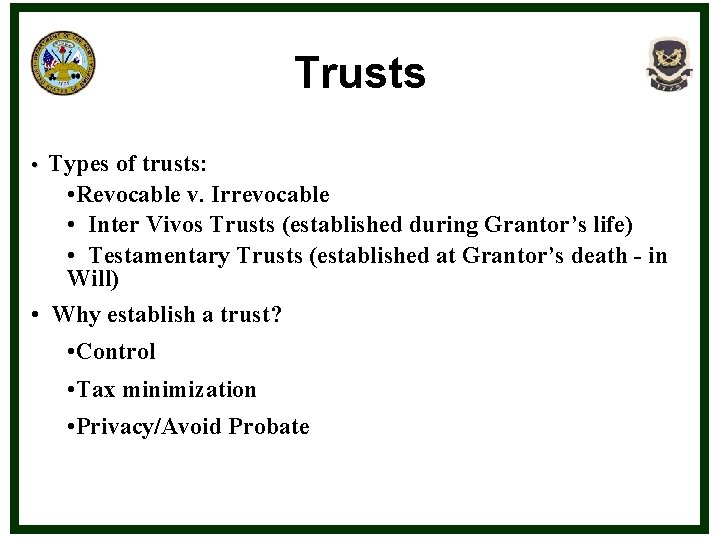 Trusts • Types of trusts: • Revocable v. Irrevocable • Inter Vivos Trusts (established