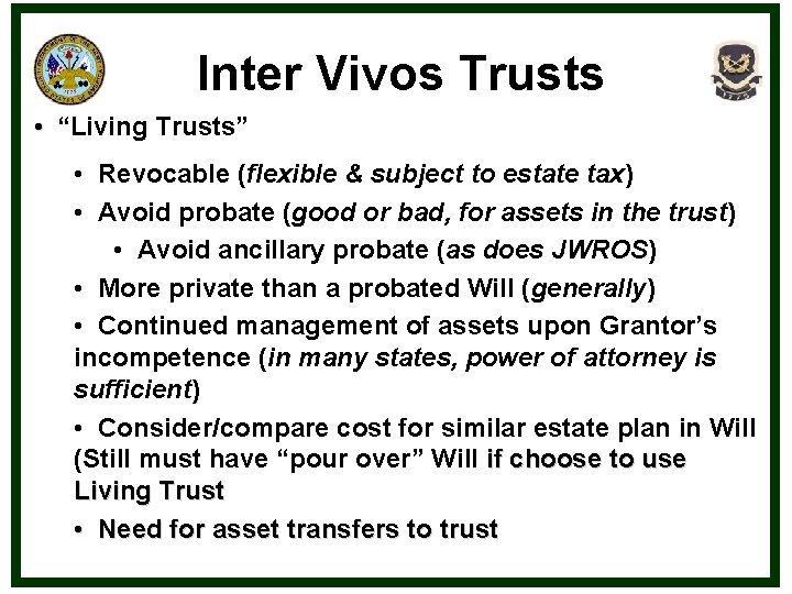 Inter Vivos Trusts • “Living Trusts” • Revocable (flexible & subject to estate tax)