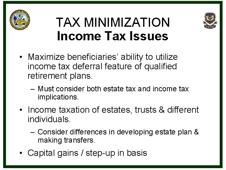 TAX MINIMIZATION Income Tax Issues • Maximize beneficiaries’ ability to utilize income tax deferral