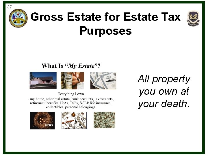 37 Gross Estate for Estate Tax Purposes All property you own at your death.