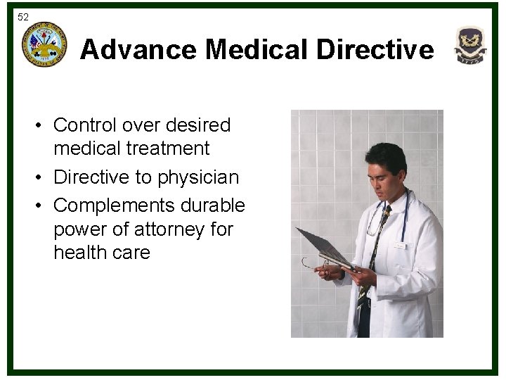52 Advance Medical Directive • Control over desired medical treatment • Directive to physician
