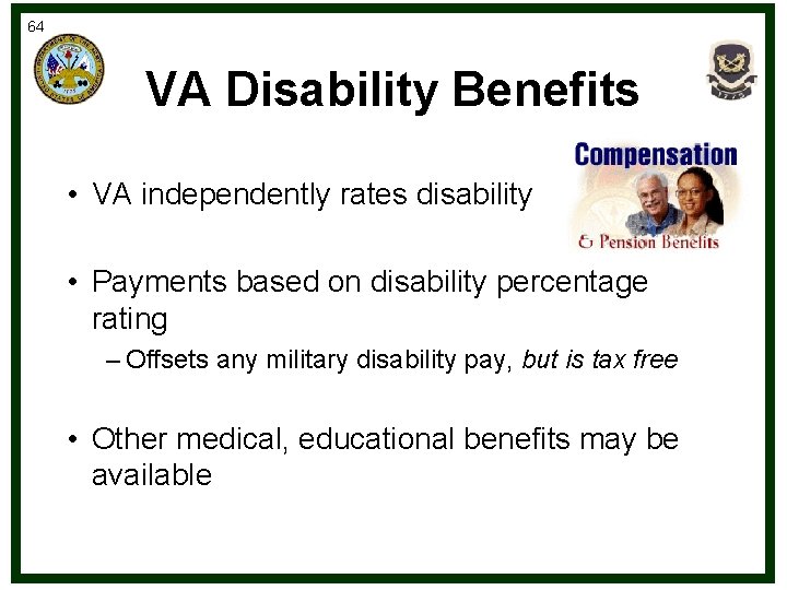 64 VA Disability Benefits • VA independently rates disability • Payments based on disability