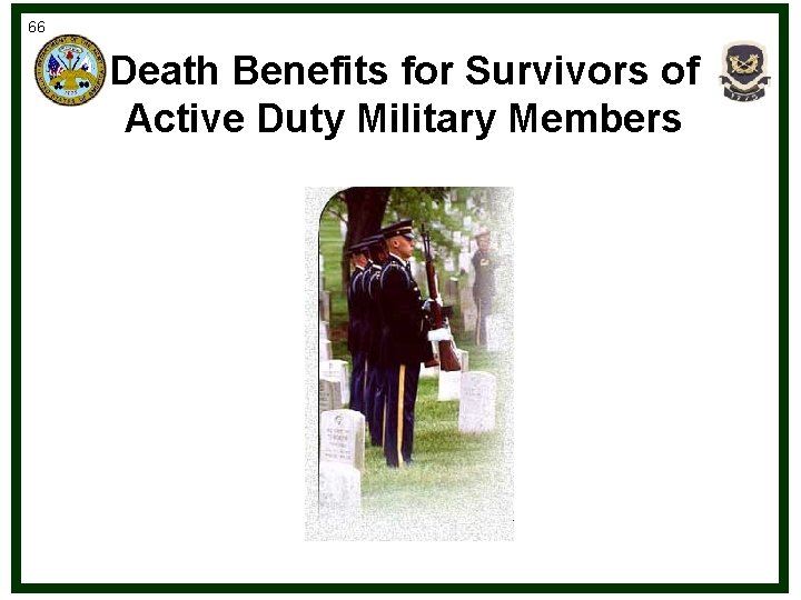 66 Death Benefits for Survivors of Active Duty Military Members 